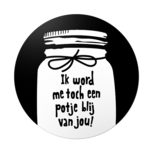 Ronde stickers ik word me toch een potje blij van jou! 10 stuks